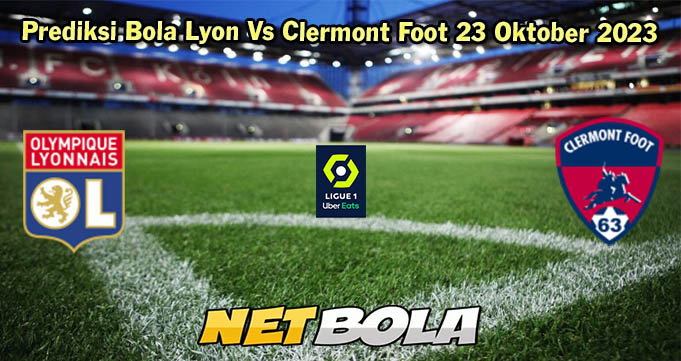 Prediksi Bola Lyon Vs Clermont Foot 23 Oktober 2023