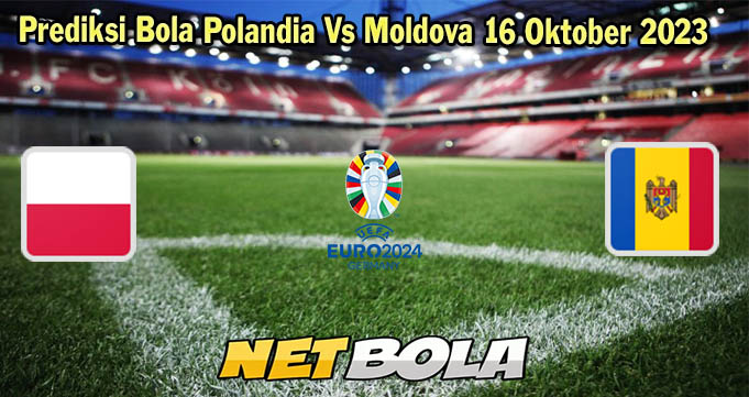 Prediksi Bola Polandia Vs Moldova 16 Oktober 2023