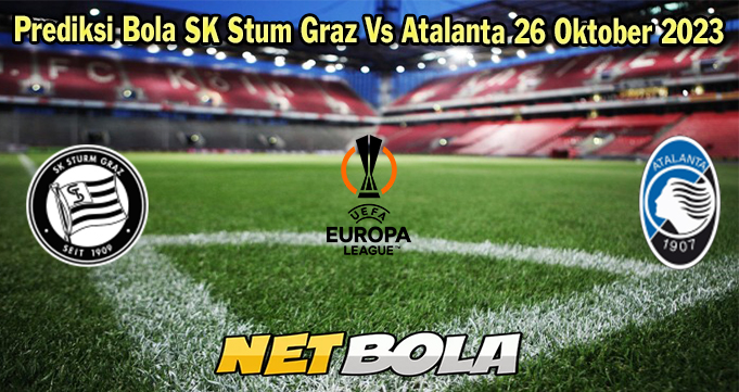 Prediksi Bola SK Stum Graz Vs Atalanta 26 Oktober 2023