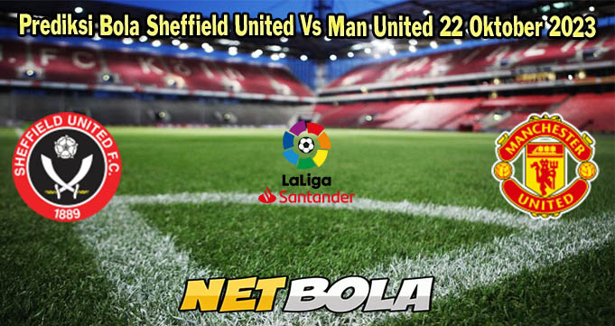 Prediksi Bola Sheffield United Vs Man United 22 Oktober 2023