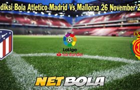 Prediksi Bola Atletico Madrid Vs Mallorca 26 November 2023