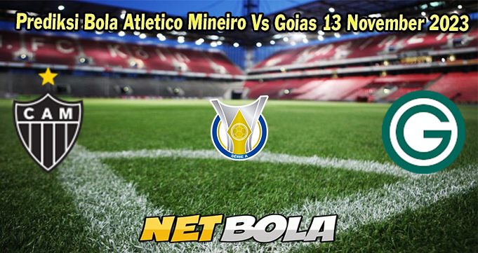 Prediksi Bola Atletico Mineiro Vs Goias 13 November 2023