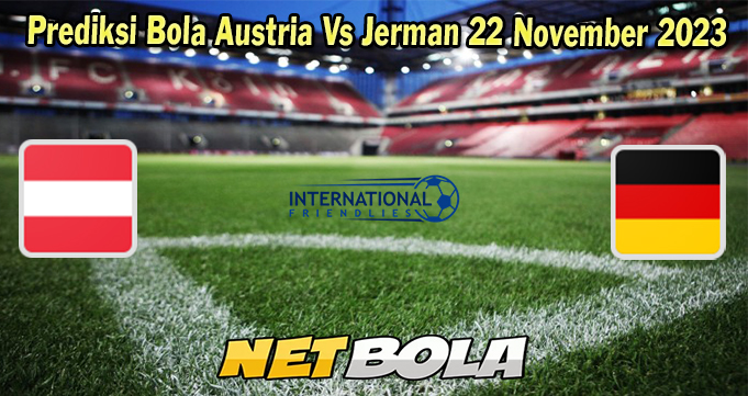 Prediksi Bola Austria Vs Jerman 22 November 2023