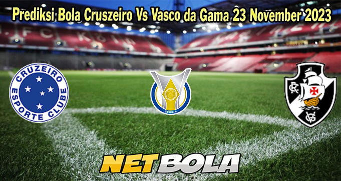 Prediksi Bola Cruszeiro Vs Vasco da Gama 23 November 2023  