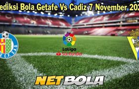 Prediksi Bola Getafe Vs Cadiz 7 November 2023