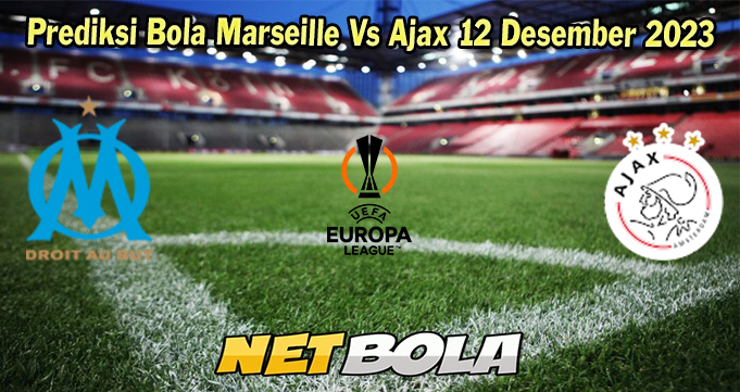 Prediksi Bola Marseille Vs Ajax 12 Desember 2023