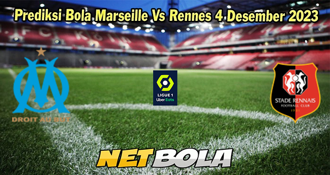 Prediksi Bola Marseille Vs Rennes 4 Desember 2023