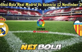 Prediksi Bola Real Madrid Vs Valencia 12 November 2023