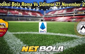 Prediksi Bola Roma Vs Udinese 27 November 2023