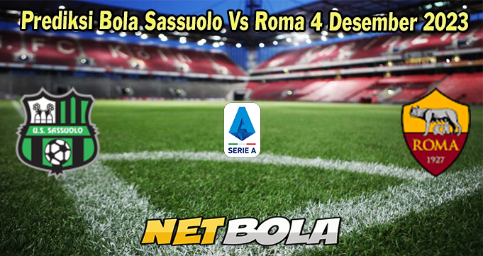 Prediksi Bola Sassuolo Vs Roma 4 Desember 2023