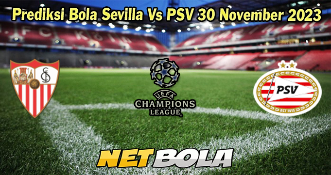 Prediksi Bola Sevilla Vs PSV 30 November 2023