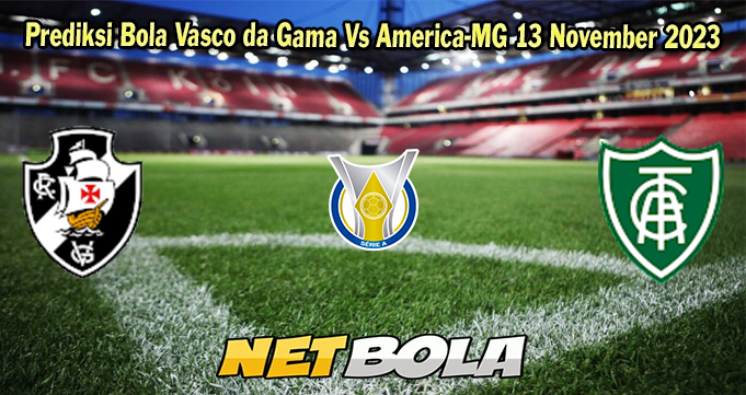 Prediksi Bola Vasco da Gama Vs America-MG 13 November 2023