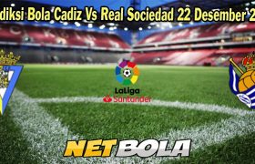 Prediksi Bola Cadiz Vs Real Sociedad 22 Desember 2023