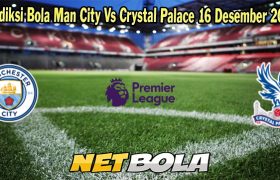 Prediksi Bola Man City Vs Crystal Palace 16 Desember 2023