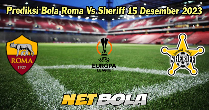 Prediksi Bola Roma Vs Sheriff 15 Desember 2023