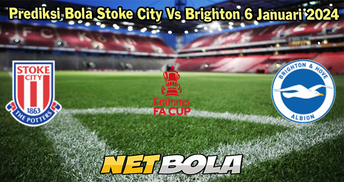 Prediksi Bola Stoke City Vs Brighton 6 Januari 2024