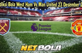 Prediksi Bola West Ham Vs Man United 23 Desember 2023