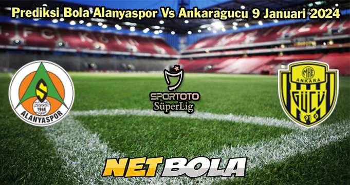 Prediksi Bola Alanyaspor Vs Ankaragucu 9 Januari 2024