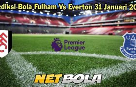 Prediksi Bola Fulham Vs Everton 31 Januari 2024