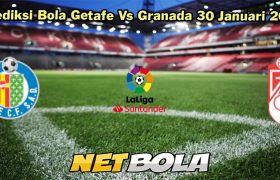 Prediksi Bola Getafe Vs Granada 30 Januari 2024