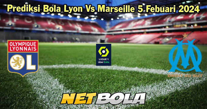 Prediksi Bola Lyon Vs Marseille 5 Febuari 2024