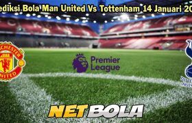 Prediksi Bola Man United Vs Tottenham 14 Januari 2024