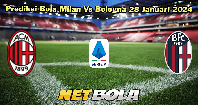 Prediksi Bola Milan Vs Bologna 28 Januari 2024