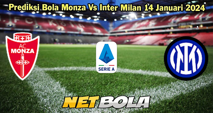 Prediksi Bola Monza Vs Inter Milan 14 Januari 2024