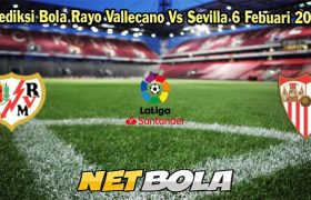 Prediksi Bola Rayo Vallecano Vs Sevilla 6 Febuari 2024