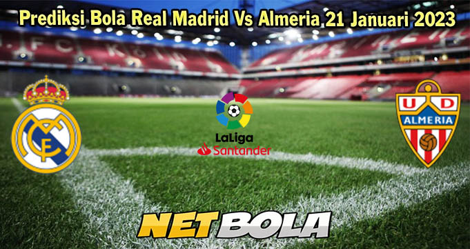 Prediksi Bola Real Madrid Vs Almeria 21 Januari 2023