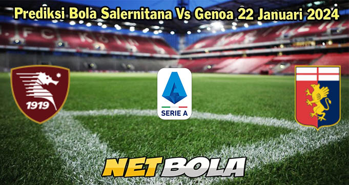 Prediksi Bola Salernitana Vs Genoa 22 Januari 2024