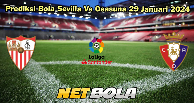 Prediksi Bola Sevilla Vs Osasuna 29 Januari 2024