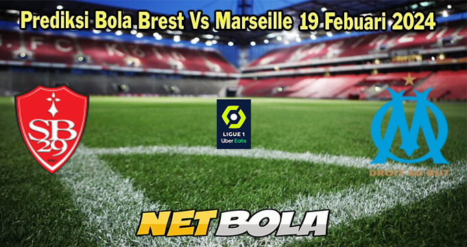 Prediksi Bola Brest Vs Marseille 19 Febuari 2024