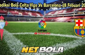 Prediksi Bola Celta Vigo Vs Barcelona 18 Febuari 2024