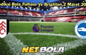 Prediksi Bola Fulham Vs Brighton 2 Maret 2024