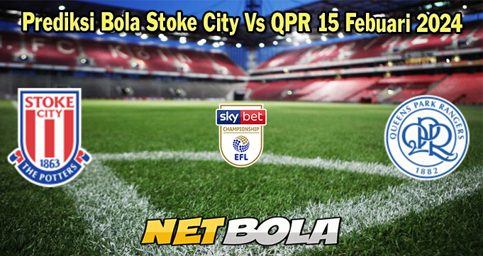 Prediksi Bola Stoke City Vs QPR 15 Febuari 2024