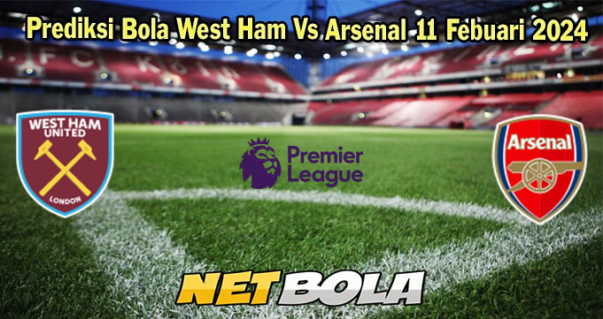 Prediksi Bola West Ham Vs Arsenal 11 Febuari 2024