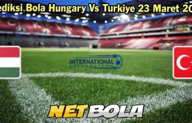 Prediksi Bola Hungary Vs Turkiye 23 Maret 2024