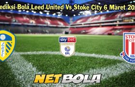 Prediksi Bola Leed United Vs Stoke City 6 Maret 2024