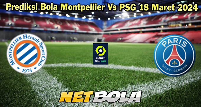 Prediksi Bola Montpellier Vs PSG 18 Maret 2024