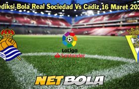 Prediksi Bola Real Sociedad Vs Cadiz 16 Maret 2024