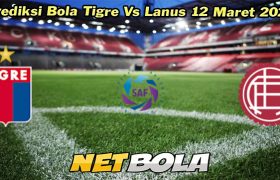 Prediksi Bola Tigre Vs Lanus 12 Maret 2024