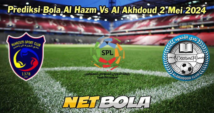 Prediksi Bola Al Hazm Vs Al Akhdoud 2 Mei 2024