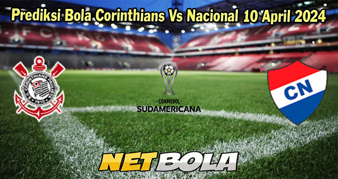 Prediksi Bola Corinthians Vs Nacional 10 April 2024