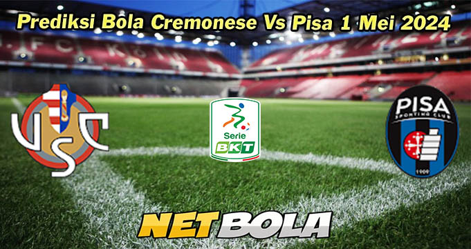 Prediksi Bola Cremonese Vs Pisa 1 Mei 2024