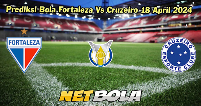 Prediksi Bola Fortaleza Vs Cruzeiro 18 April 2024