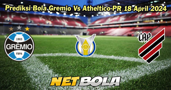 Prediksi Bola Gremio Vs Atheltico-PR 18 April 2024