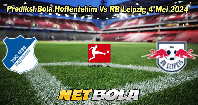 Prediksi Bola Hoffenheim Vs RB Leipzig 4 Mei 2024