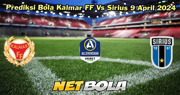 Prediksi Bola Kalmar FF Vs Sirius 9 April 2024