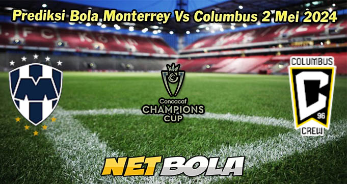 Prediksi Bola Monterrey Vs Columbus 2 Mei 2024